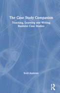 The Case Study Companion: Teaching, Learning and Writing Business Case Studies