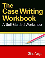 The Case Writing Workbook: A Self-Guided Workshop