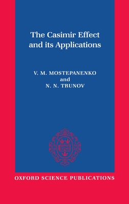 The Casimir Effect and Its Applications - Mostepanenko, Vladimir, Professor, and Trunov, N N, and Znajek, R L