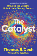 The Catalyst: RNA and the Quest to Unlock Life's Deepest Secrets