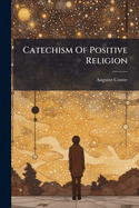 The Catechism of Positive Religion