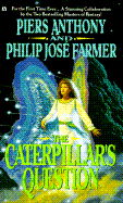 The Caterpillar's Question - Anthony, Piers, and Farmer, Philip Jose (Editor)