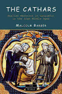 The Cathars: Dualist Heretics in Languedoc in the High Middle Ages