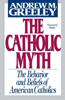 The Catholic Myth - Greeley, Andrew M