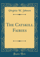 The Catskill Fairies (Classic Reprint)