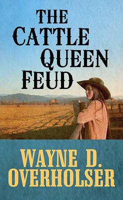 The Cattle Queen Feud - Overholser, Wayne D