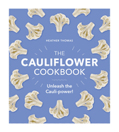 The Cauliflower Cookbook: Unleash the Cauli-power!