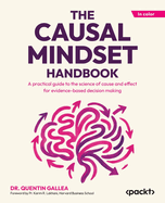 The Causal Mindset Handbook: A practical guide to the science of cause and effect for evidence-based decision making