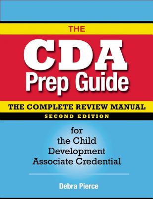 The Cda Prep Guide: The Complete Review Manual for the Child Development Associate Credential - Pierce, Debra