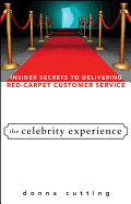 The Celebrity Experience: Insider Secrets to Delivering Red Carpet Customer Service