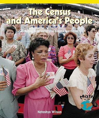 The Census and America's People: Analyzing Data Using Line Graphs and Tables - Wilson, Natashya
