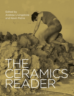 The Ceramics Reader - Petrie, Kevin (Editor), and Livingstone, Andrew (Editor)