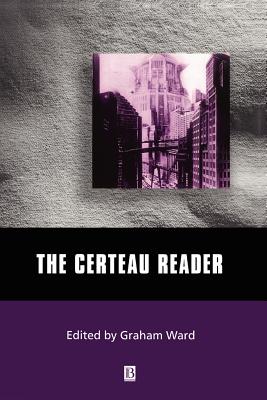 The Certeau Reader - Ward, Graham (Editor)
