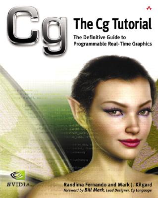 The CG Tutorial: The Definitive Guide to Programmable Real-Time Graphics - Fernando, Randima, and Kilgard, Mark J