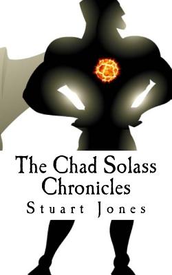 The Chad Solass Chronicles - Jones, Stuart