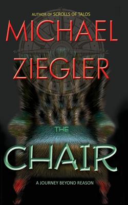 The Chair: A journey beyond reason - Ziegler, Michael R