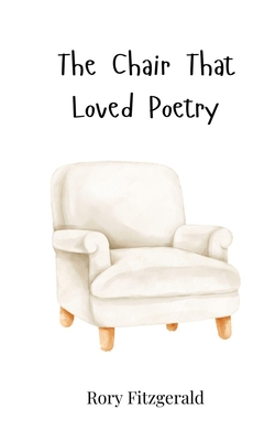 The Chair That Loved Poetry - Fitzgerald, Rory