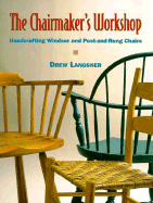 The Chairmaker's Workshop: Handcrafting Windsor and Post-And-Rung Chairs