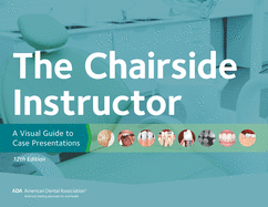 The Chairside Instructor: A Visual Guide to Case Presentations, 12th Edition