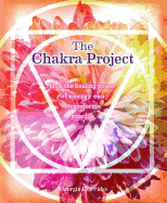 The Chakra Project: How the Healing Power of Energy Can Transform Your Life