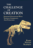 The Challenge of Creation: Judaism's Encounter with Science, Cosmology, and Evolution