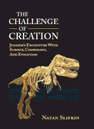 The Challenge of Creation: Judaism's Encounter with Science, Cosmology, and Evolution