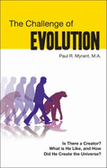The Challenge of Evolution: Is There a Creator? What Is He Like, and How Did He Create the Universe?