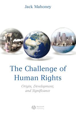 The Challenge of Human Rights: Origin, Development and Significance - Mahoney, Jack