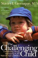 The Challenging Child: Understanding, Raising, and Enjoying the Five ""difficult"" Types of Children