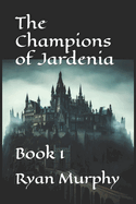 The Champions Of Jardenia: Book 1