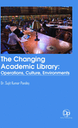 The Changing Academic Library: Operations, Culture, Environments