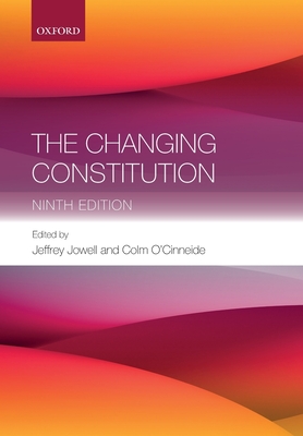 The Changing Constitution - Jowell, Sir Jeffrey (Editor), and O'Cinneide, Colm (Editor)