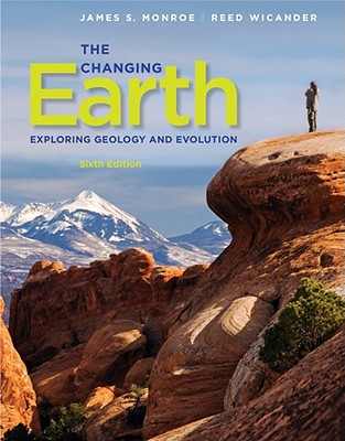 The Changing Earth: Exploring Geology and Evolution - Monroe, James S, and Wicander, Reed
