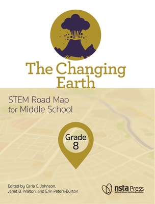 The Changing Earth, Grade 8 - Johnson, Carla C. (Editor), and Walton, Janet B. (Editor), and Peters-Burton, Erin (Editor)