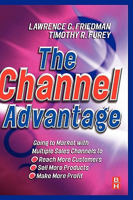 The Channel Advantage - Furey, Tim, and Friedman, Lawrence