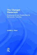 The Charged Classroom: Predicaments and Possibilities for Democratic Teaching