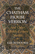 The Chatham House Version: And Other Middle Eastern Studies