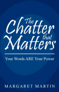 The Chatter That Matters: Your Words ARE Your Power