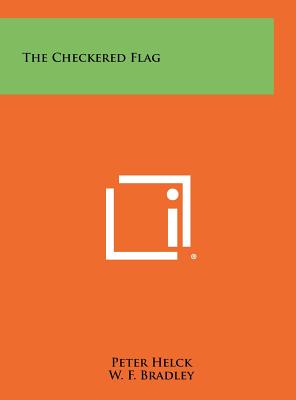 The Checkered Flag - Helck, Peter, and Bradley, W F (Foreword by)