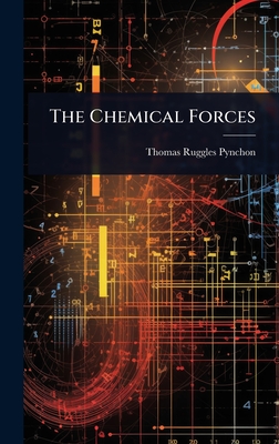 The Chemical Forces - Pynchon, Thomas Ruggles