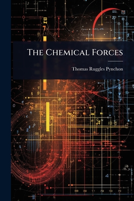 The Chemical Forces - Pynchon, Thomas Ruggles