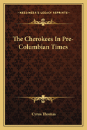 The Cherokees In Pre-Columbian Times
