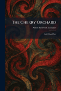 The Cherry Orchard: And Other Plays