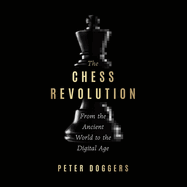 The Chess Revolution: From the Ancient World to the Digital Age