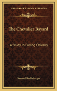The Chevalier Bayard: A Study in Fading Chivalry