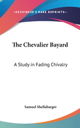 The Chevalier Bayard: A Study in Fading Chivalry