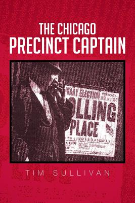 The Chicago Precinct Captain - Sullivan, Tim