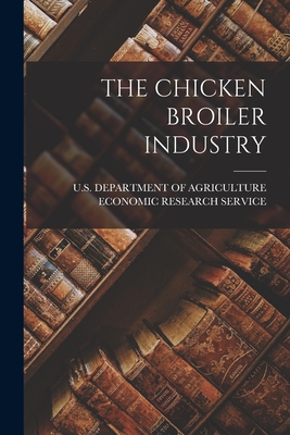 The Chicken Broiler Industry - U S Department of Agriculture Economic (Creator)