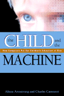 The Child and the Machine: How Computers Put Our Children's Education at Risk