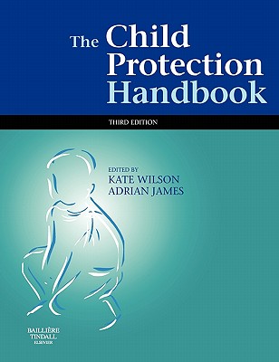 The Child Protection Handbook - Wilson, Kate, and James, Adrian L, Ba, Ma, PhD